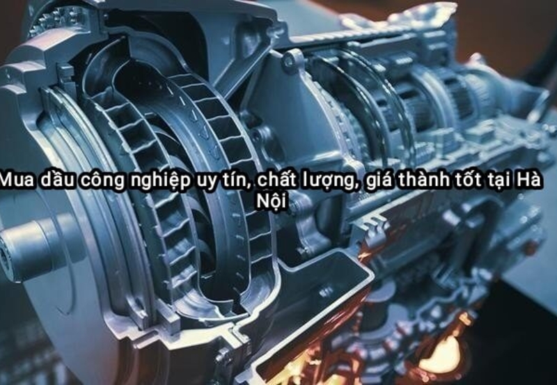 Mua dầu công nghiệp uy tín, chất lượng, giá thành tốt tại Hà Nội