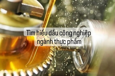 Tìm hiểu dầu bôi trơn an toàn thực phẩm