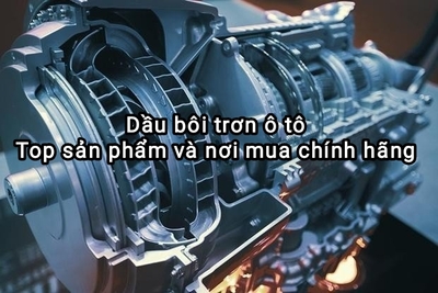 Mỡ bôi trơn ngành ô tô: Top sản phẩm, nơi phân phối chính hãng