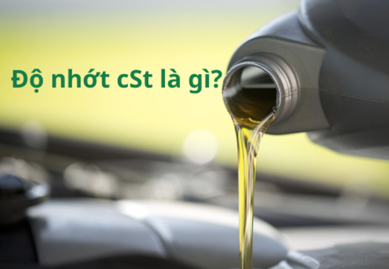 Độ nhớt cSt là gì? Cách chọn dầu/mỡ theo độ nhớt cSt phù hợp